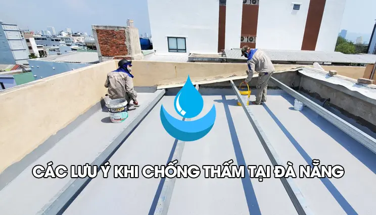 Các lưu ý khi chống thấm tại Đà Nẵng